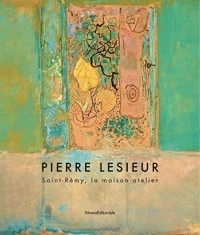 Pierre Lesieur : Saint-Rémy, la maison atelier