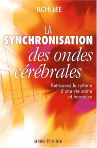 La synchronisation des ondes cérébrales : Retrouvez le rythme d'une vie saine et heureuse