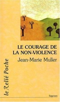 Le courage de la non-violence : Nouveau parcours philosophique
