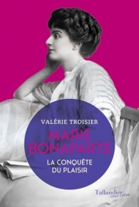 Marie Bonaparte: La conquête du plaisir