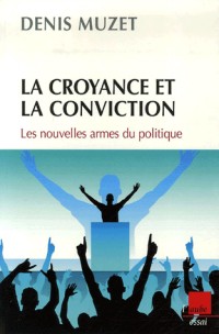 La croyance et la conviction : Les nouvelles armes du politique