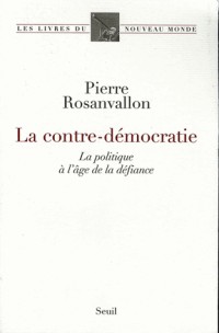 La Contre-Démocratie. La politique à l'âge de la défiance