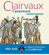 Clairvaux : L'aventure cistercienne