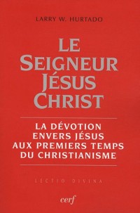 Le Seigneur Jésus Christ : La dévotion envers Jésus aux premiers temps du christianisme