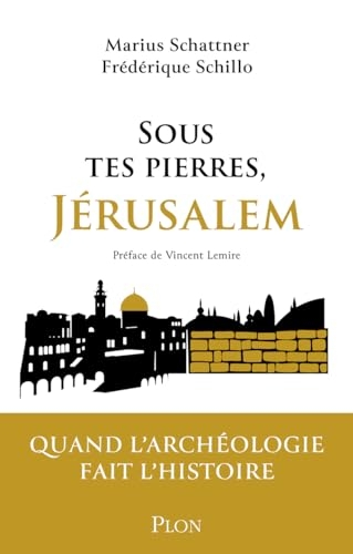 Sous tes pierres, Jérusalem ou les ruses de l'archéologie