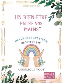 Un bien-être entre vos mains - Devenez le créateur de votre vie