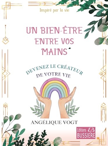 Un bien-être entre vos mains - Devenez le créateur de votre vie