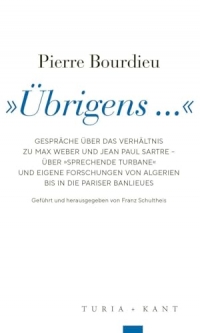 'Übrigens ...': Gespräche über das Verhältnis zu Max Weber und Jean Paul Sartre - über 'Sprechende Turbane' und eigene Forschungen von Algerien bis in die Pariser Banlieues