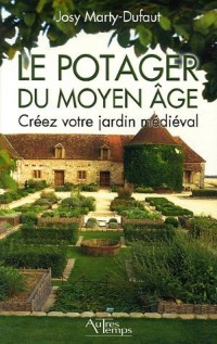 Le potager du Moyen Age : Créez votre jardin médiéval