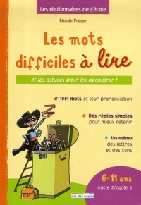 Dictionnaire des mots difficiles à lire : 6-11 Ans Cycle 2/Cycle 3