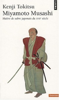 Miyamoto Musashi . Maître de sabre japonais du XVIIe siècle. L'homme et l'Oeuvre, mythe et réalité
