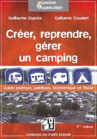 Créer, reprendre, gérer un camping: Guide pratique, juridique et fiscal.