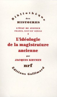 L'État de justice (France, XIIIe-XXe siècle), I : L'idéologie de la magistrature ancienne
