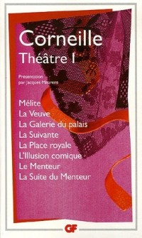 Théâtre : Tome 1, Mélite ; La Veuve ; La Galerie du palais ; La Suivante ; La Place royale ; L'Illusion comique ; Le Menteur ; La Suite du Menteur