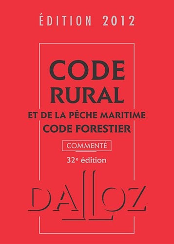 Code rural et de la pêche maritime, code forestier 2012, commenté - 32e éd.: Codes Dalloz Professionnels