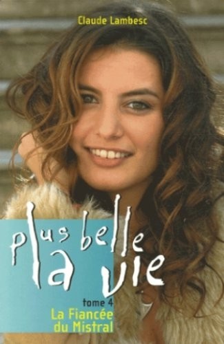 Plus belle la vie T04 La Fiancée du Mistral (04)