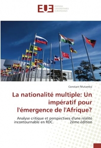 La nationalité multiple: Un impératif pour l'émergence de l'Afrique?: Analyse critique et perspectives d'une réalité incontournable en RDC. 2ème édition