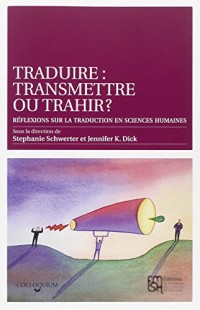 Traduire : transmettre ou trahir ? : Réflexions sur la traduction en sciences humaines