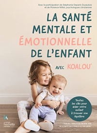 La santé mentale et émotionnelle de l'enfant avec Koalou: Toutes les clés pour aider votre enfant à trouver son équilibre