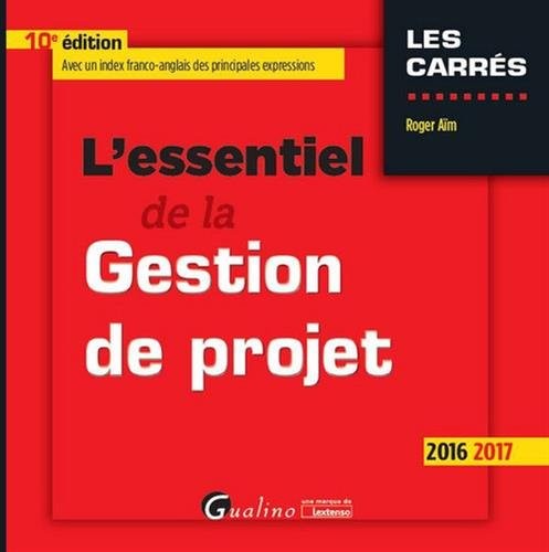 L'Essentiel de la Gestion de projet 2016-2017 , 10ème Ed.