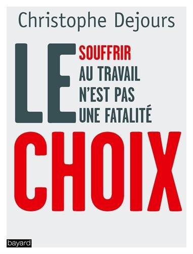 Le choix: Souffrir au travail n'est pas une fatalité