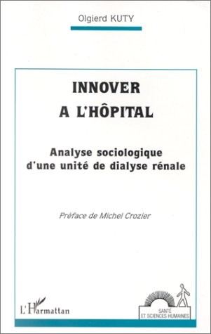 Innover à l'hôpital: Analyse sociologique d'une unité de dialyse rénale