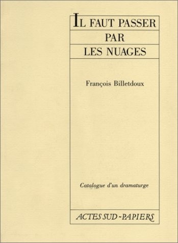 Catalogue d'un dramaturge / François Billetdoux Tome 3 : Il faut passer par les nuages