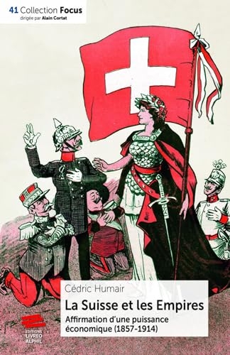 La Suisse et les Empires: Affirmation d'une puissance économique (1857-1914)