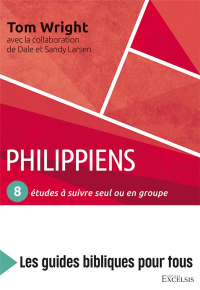 Philippiens : 8 études a suivre seul ou en groupe - les guides bibliques pour tous