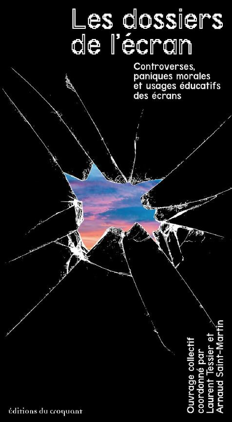Les dossiers de l'ecran - controverses, paniques morales et usages educatifs des ecrans