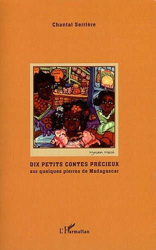 Dix Petits Contes Precieux Sur Quelques Pierres de Madagascar