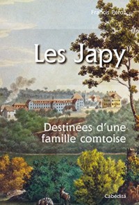 Les Japy - Destinées d'une famille comtoise