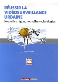 Réussir la vidéosurveillance urbaine : Nouvelles règles, nouvelles technologies