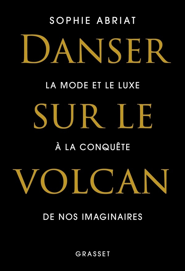 Danser sur le volcan: La mode et le luxe à la conquête de nos imaginaires