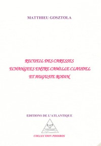 Recueil des caresses échangées entre Camille Claudel et Auguste Rodin