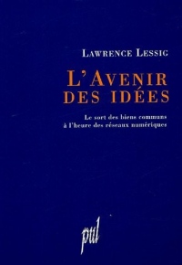 L'avenir des idées : Le sort des biens communs à l'heure des réseaux numériques