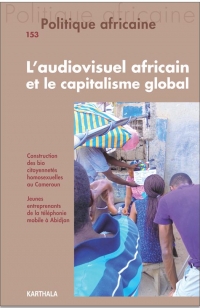 Politique Africaine N-153. l'Audiovisuel Africain et le Capitalisme Global