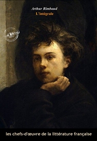 Arthur Rimbaud l’intégrale : Œuvres complètes avec illustrations et annexes.