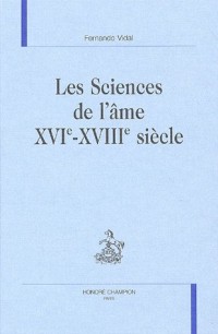 Les Sciences de l'âme XVIe-XVIIIe siècle