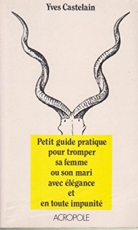 Petit guide pratique pour tromper sa femme ou son mari avec élégance et en toute impunité