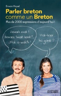 Parler breton comme un Breton: Plus de 2000 expressions en Brezhoneg !