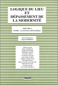Logique du lieu et dépassement de la modernité, volume 1 : Nishida : La Mouvance philosophique