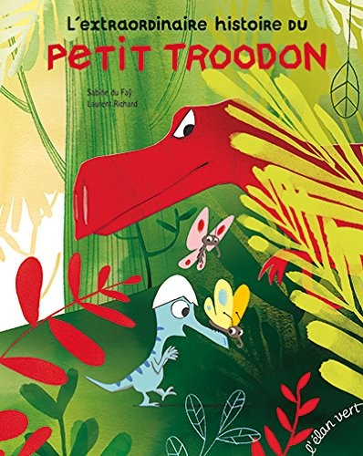 L'extraordinaire histoire du petit troodon