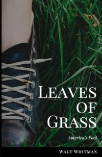 Leaves of Grass: An Original and Unabridged Edition