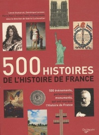 500 histoires de l'Histoire de France : 500 évènements, personnages, monuments qui ont marqué l'histoire de France