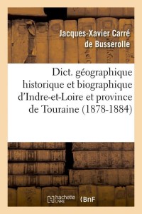 Dict. géographique historique et biographique d'Indre-et-Loire et province de Touraine (1878-1884)