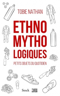 Ethnomythologiques : Petits objets du quotidien (Essais - Documents)