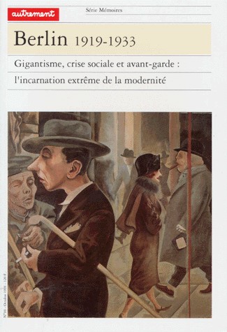 BERLIN, 1919-1933. Gigantesque, crise sociale et avant-garde : l'incarnation extrême de la modernité