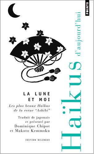 La Lune et moi. Les plus beaux haïkus de la revue Ashibi