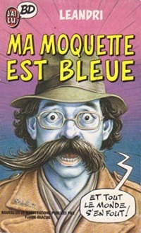 Ma moquette est bleue : Nouvelles et illustrations publiées par Fluide Glacial